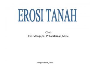 Oleh Drs Mangapul P Tambunan M Sc MangapulErosiTanah