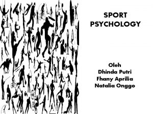 SPORT PSYCHOLOGY Oleh Dhinda Putri Fhany Aprilia Natalia