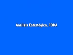 Anlisis FODA El FODA es una herramienta de