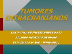 TUMORES INTRACRANIANOS SANTA CASA DE MISERICRDIA DO RJ