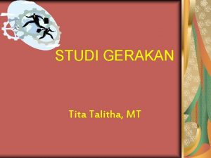 STUDI GERAKAN Tita Talitha MT Definisi Studi gerakan
