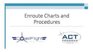 Enroute Charts and Procedures Overview Enroute Charts Symbols