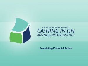 Calculating Financial Ratios Calculating Financial Ratios Lesson Goals