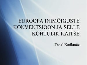 EUROOPA INIMIGUSTE KONVENTSIOON JA SELLE KOHTULIK KAITSE Tanel