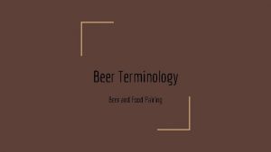 Beer Terminology Beer and Food Pairing Alcohol by