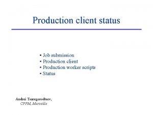 Production client status Job submission Production client Production