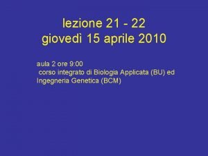 lezione 21 22 gioved 15 aprile 2010 aula