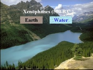 Xenophanes 500 B C Earth Water Empedocles 440