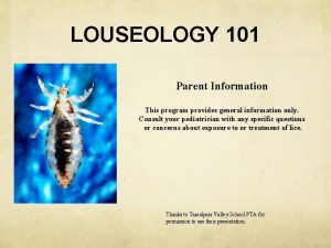 LOUSEOLOGY 101 Parent Information This program provides general