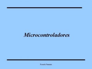 Microcontroladores Ricardo Pannain Microcontroladores Tpicos Conceitos Bsicos de