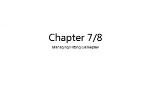 Chapter 78 ManagingHitting Gameplay Managing players to keep