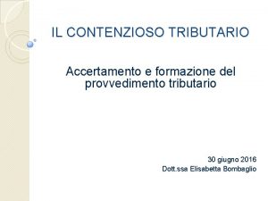 IL CONTENZIOSO TRIBUTARIO Accertamento e formazione del provvedimento