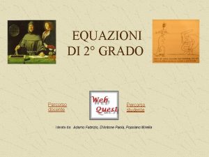 EQUAZIONI DI 2 GRADO Percorso docente Percorso studente