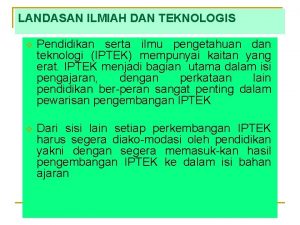 Landasan ilmiah dan teknologi adalah