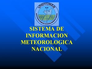 SISTEMA DE INFORMACION METEOROLOGICA NACIONAL MISION DE INSIVUMEH