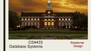CS 4433 Database Systems Relational Design Why Do