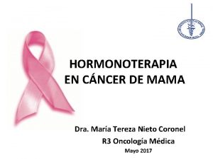 HORMONOTERAPIA EN CNCER DE MAMA Dra Mara Tereza