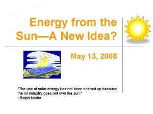 Energy from the SunA New Idea May 13