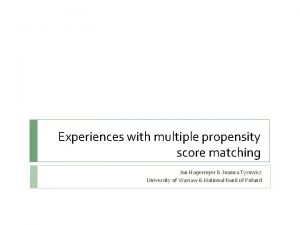 Experiences with multiple propensity score matching Jan Hagemejer
