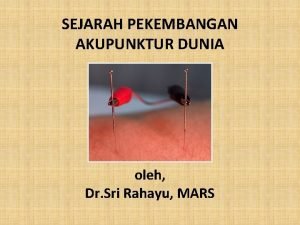 SEJARAH PEKEMBANGAN AKUPUNKTUR DUNIA oleh Dr Sri Rahayu