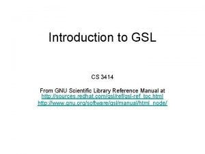 Introduction to GSL CS 3414 From GNU Scientific