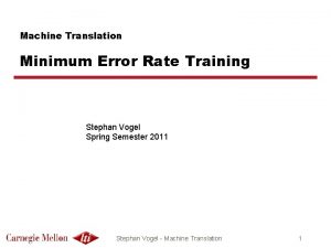 Machine Translation Minimum Error Rate Training Stephan Vogel