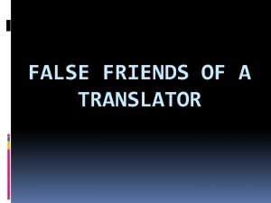 FALSE FRIENDS OF A TRANSLATOR The actuality of