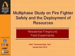 Multiphase Study on Fire Fighter Safety and the