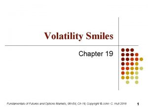 Volatility Smiles Chapter 19 Fundamentals of Futures and