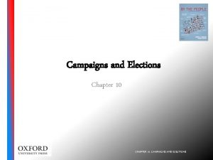 Campaigns and Elections Chapter 10 CHAPTER 10 CAMPAIGNS