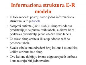 Informaciona struktura ER modela U ER modelu postoji