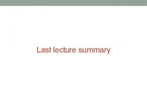 Last lecture summary Sequencing strategies Hierarchical genome shotgun Last lecture summary Sequencing strategies Hierarchical genome shotgun