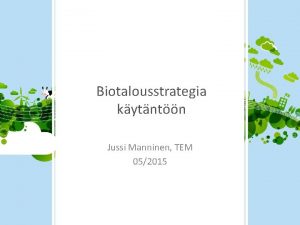 Biotalousstrategia kytntn Jussi Manninen TEM 052015 Biotalouden merkitys