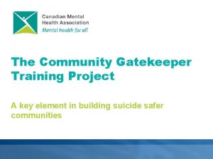 The Community Gatekeeper Training Project A key element