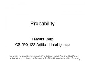 Probability Tamara Berg CS 590 133 Artificial Intelligence