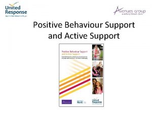 Positive Behaviour Support and Active Support Active Support