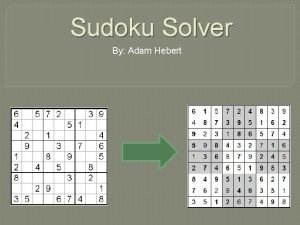 Sudoku Solver By Adam Hebert Discussed Topics Why