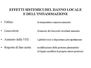 EFFETTI SISTEMICI DEL DANNO LOCALE E DELLINFIAMMAZIONE Febbre