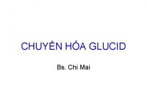 CHUYN HA GLUCID Bs Chi Mai Mc tiu