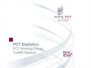 PCT Statistics PCT Working Group Twelfth Session Geneva