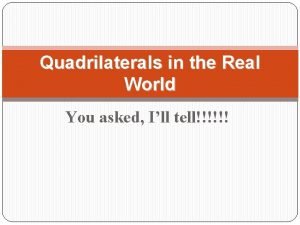 Quadrilaterals in the real world