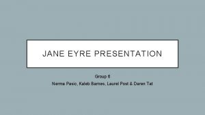 JANE EYRE PRESENTATION Group 6 Nerma Pasic Kaleb