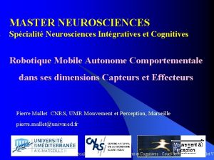 MASTER NEUROSCIENCES Spcialit Neurosciences Intgratives et Cognitives Robotique