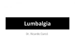 Lumbalgia Dr Ricardo Curc Dolor en la regin