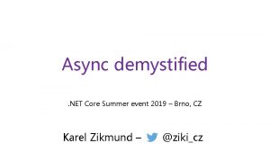 Async demystified NET Core Summer event 2019 Brno