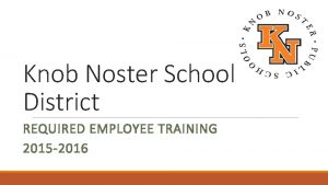 Knob Noster School District REQUIRED EMPLOYEE TRAINING 2015