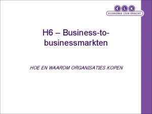 H 6 Businesstobusinessmarkten HOE EN WAAROM ORGANISATIES KOPEN