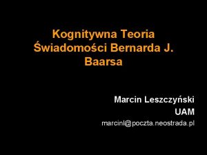 Kognitywna Teoria wiadomoci Bernarda J Baarsa Marcin Leszczyski