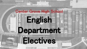 Center Grove High School English Department Electives Do