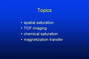 Topics spatial saturation TOF imaging chemical saturation magnetization